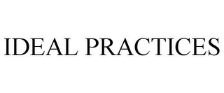 IDEAL PRACTICES