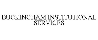 BUCKINGHAM INSTITUTIONAL SERVICES