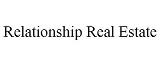 RELATIONSHIP REAL ESTATE