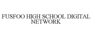 FUSFOO HIGH SCHOOL DIGITAL NETWORK