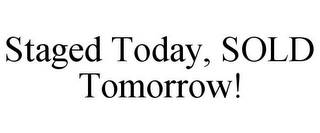 STAGED TODAY, SOLD TOMORROW!