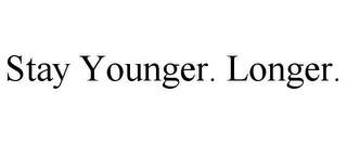 STAY YOUNGER. LONGER.