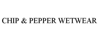 CHIP & PEPPER WETWEAR