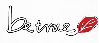 BE TRUE