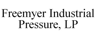 FREEMYER INDUSTRIAL PRESSURE, LP