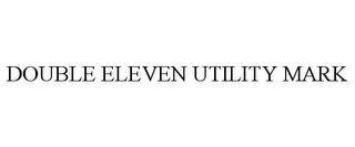 DOUBLE ELEVEN UTILITY MARK