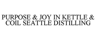 PURPOSE & JOY IN KETTLE & COIL SEATTLE DISTILLING