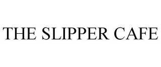 THE SLIPPER CAFE