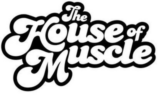 THE HOUSE OF MUSCLE