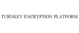 TURNKEY ENCRYPTION PLATFORM