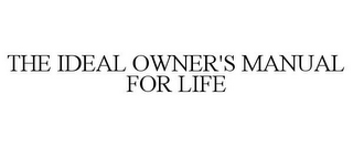 THE IDEAL OWNER'S MANUAL FOR LIFE