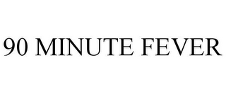 90 MINUTE FEVER