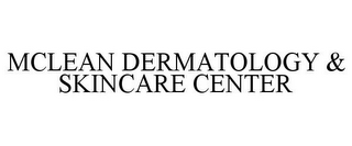 MCLEAN DERMATOLOGY & SKINCARE CENTER