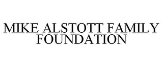 MIKE ALSTOTT FAMILY FOUNDATION