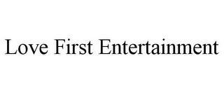 LOVE FIRST ENTERTAINMENT