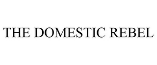 THE DOMESTIC REBEL