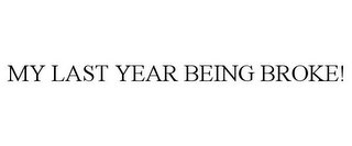 MY LAST YEAR BEING BROKE!