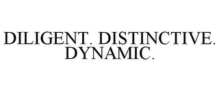 DILIGENT. DISTINCTIVE. DYNAMIC.