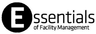 ESSENTIALS OF FACILITY MANAGEMENT