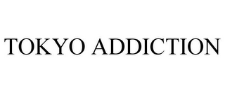 TOKYO ADDICTION