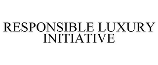 RESPONSIBLE LUXURY INITIATIVE