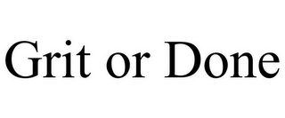 GRIT OR DONE