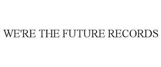 WE'RE THE FUTURE RECORDS