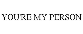 YOU'RE MY PERSON