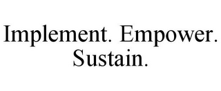 IMPLEMENT. EMPOWER. SUSTAIN.