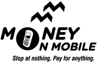 M M MONEY ON MOBILE STOP AT NOTHING. PAY FOR ANYTHING.