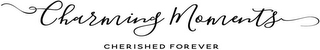 CHARMING MOMENTS CHERISHED FOREVER