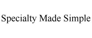 SPECIALTY MADE SIMPLE