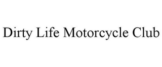DIRTY LIFE MOTORCYCLE CLUB