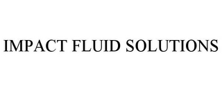 IMPACT FLUID SOLUTIONS