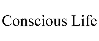 CONSCIOUS LIFE
