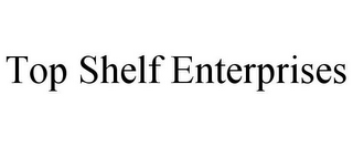 TOP SHELF ENTERPRISES