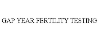 GAP YEAR FERTILITY TESTING