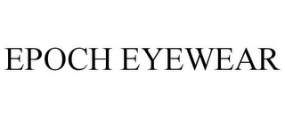 EPOCH EYEWEAR