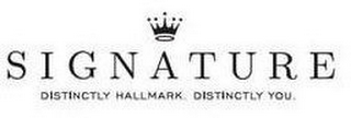 SIGNATURE DISTINCTLY HALLMARK. DISTINCTLY YOU.