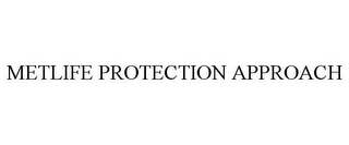 METLIFE PROTECTION APPROACH