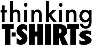 THINKING T-SHIRTS