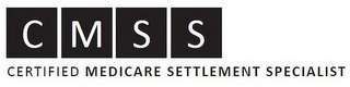 CMSS CERTIFIED MEDICARE SETTLEMENT SPECIALIST