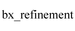 BX_REFINEMENT