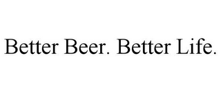 BETTER BEER. BETTER LIFE.