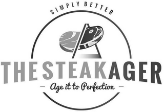 SIMPLY BETTER THE STEAKAGER AGE IT TOPERFECTION