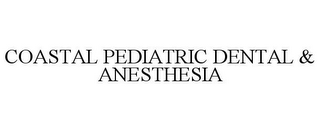 COASTAL PEDIATRIC DENTAL & ANESTHESIA