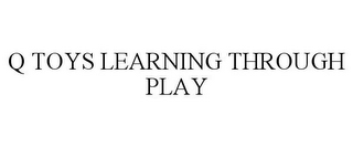 Q TOYS LEARNING THROUGH PLAY