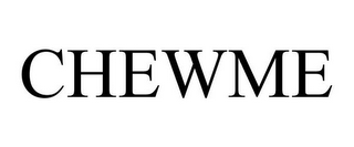 CHEWME