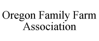 OREGON FAMILY FARM ASSOCIATION