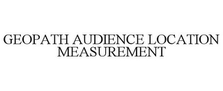 GEOPATH AUDIENCE LOCATION MEASUREMENT